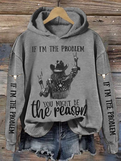 Women's If I'm The Problem Then You Might Be The Reason Sweatshirt