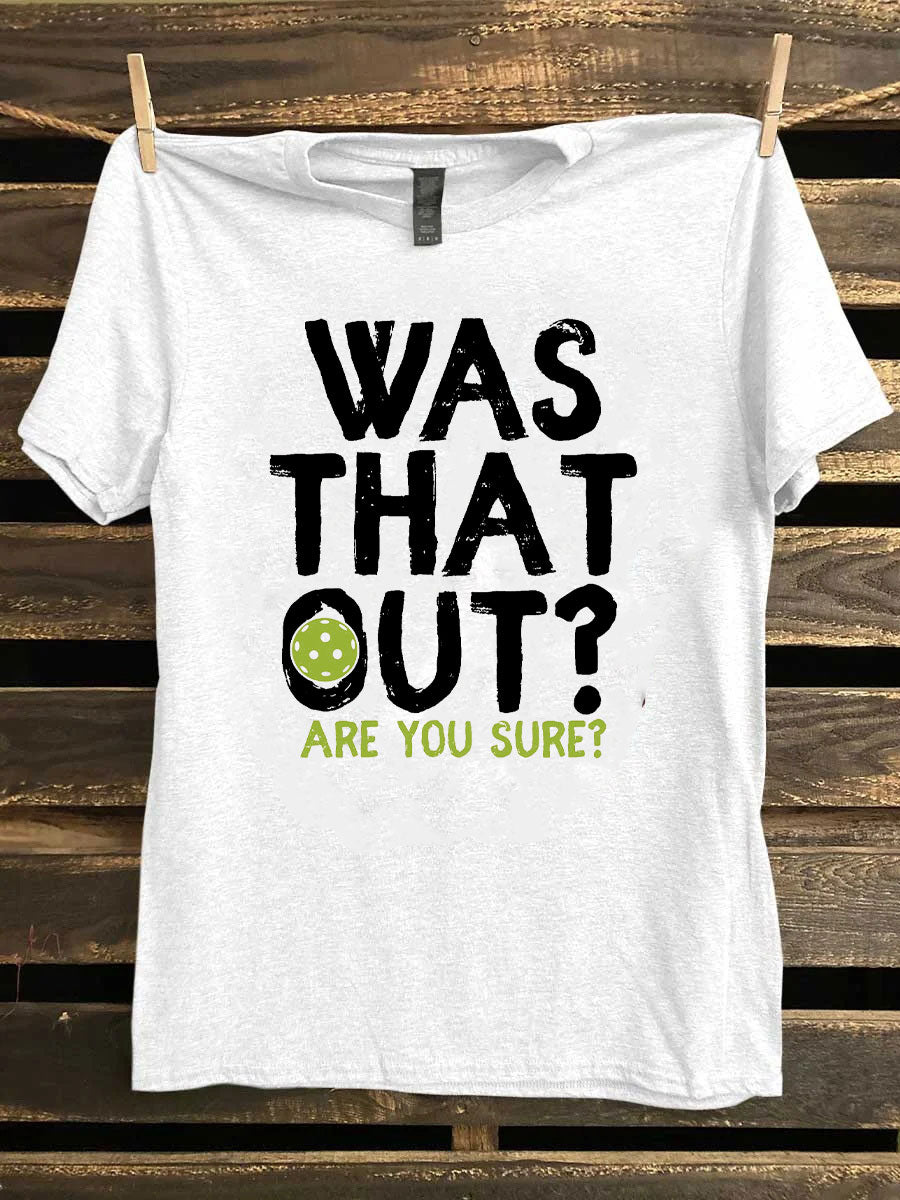 Women's Pickleball Was That Out Are You Sure Printed T-Shirt