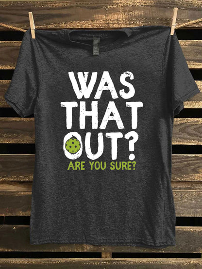 Women's Pickleball Was That Out Are You Sure Printed T-Shirt