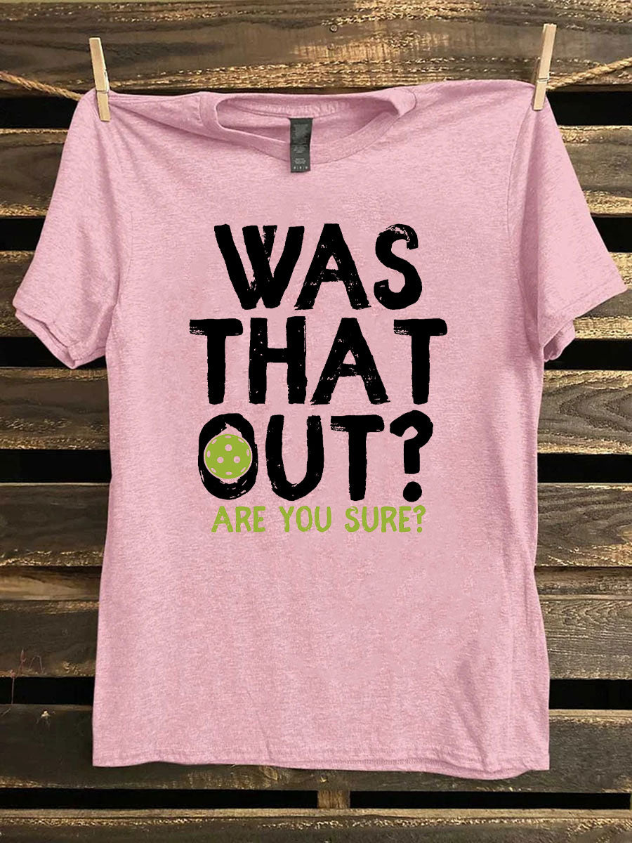 Women's Pickleball Was That Out Are You Sure Printed T-Shirt