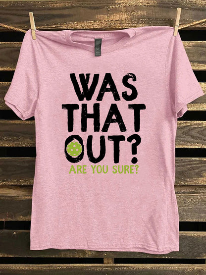 Women's Pickleball Was That Out Are You Sure Printed T-Shirt